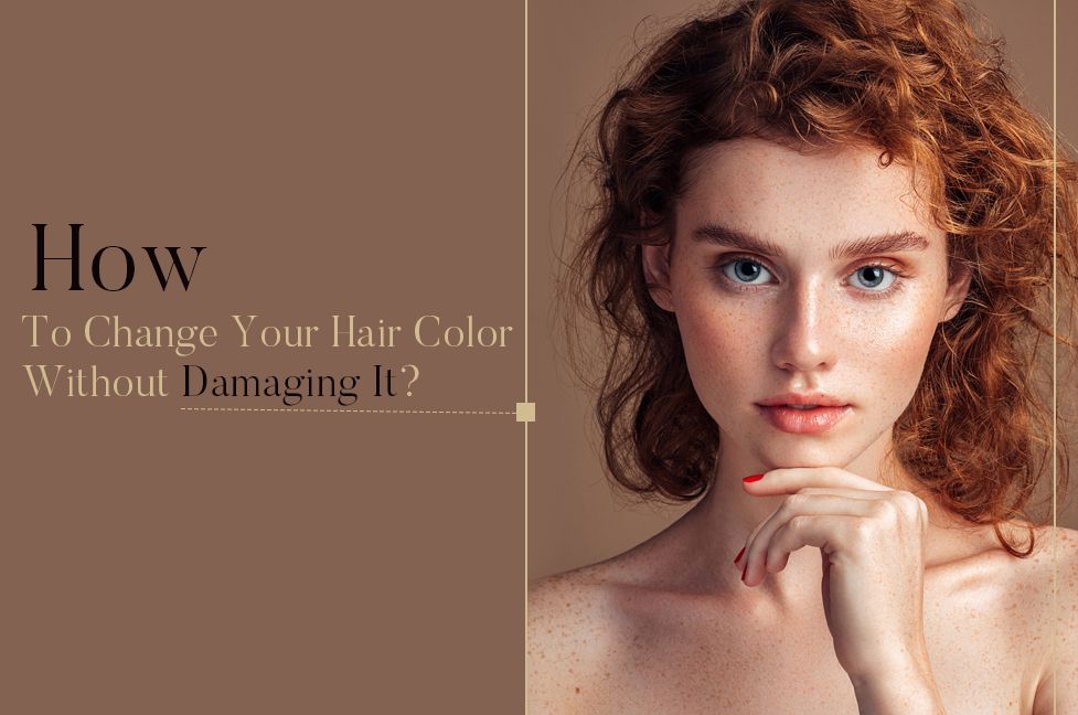 How To Change Your Hair Color Without Damaging It?