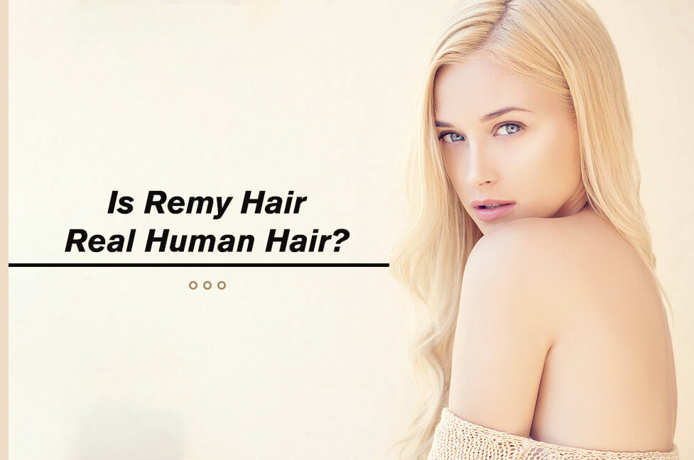 Is Remy Hair Real Human Hair?