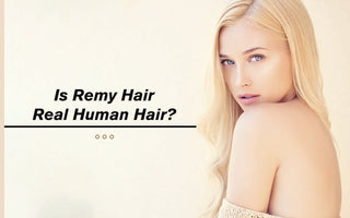 Is Remy Hair Real Human Hair?