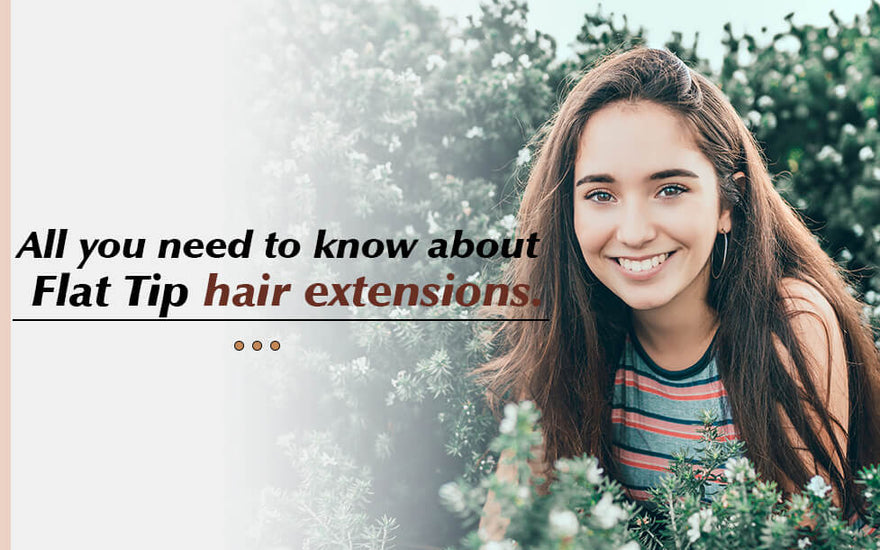 All you need to know about Flat Tip hair extensions
