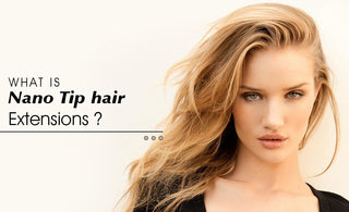What is Nano Tip hair extensions?