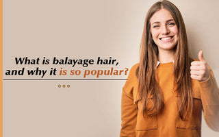 What exactly is balayage hair, and why is it so popular?