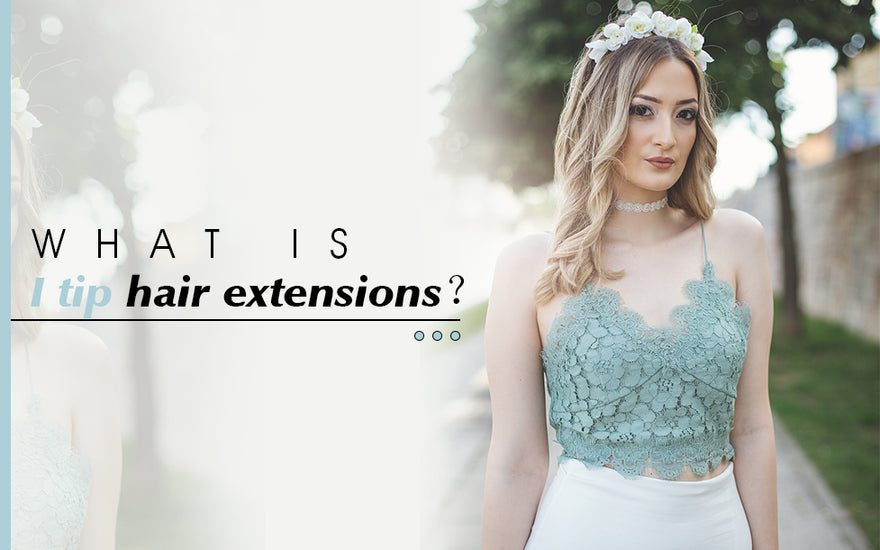 All you need to know about I tip hair extensions