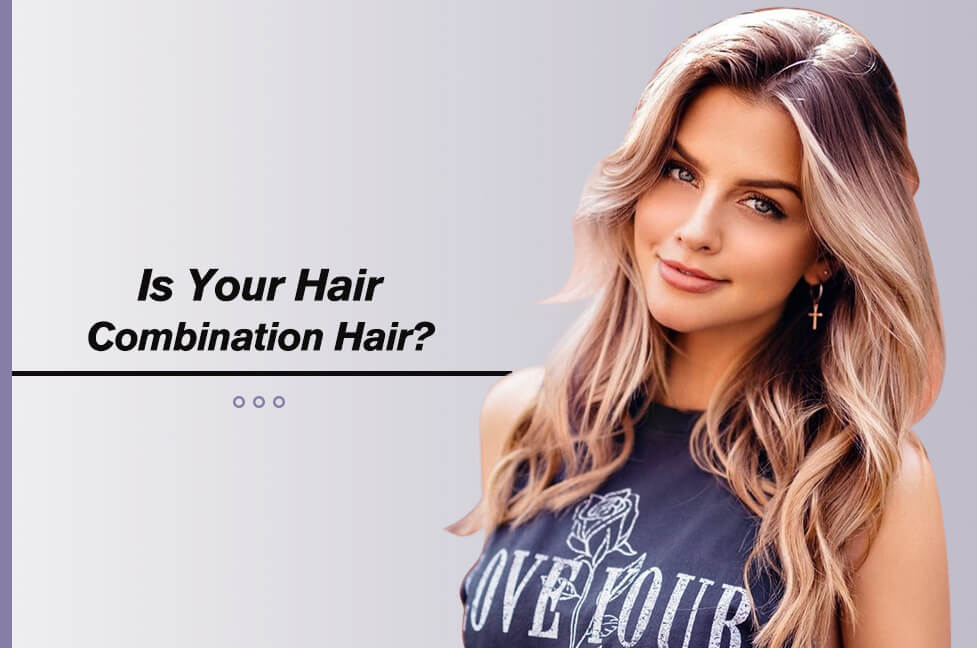 Is Your Hair Combination Hair?