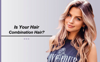 Is Your Hair Combination Hair?