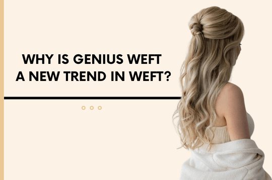 Why is genius weft a new trend in weft