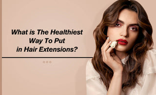What is the healthiest way to put in hair extensions?