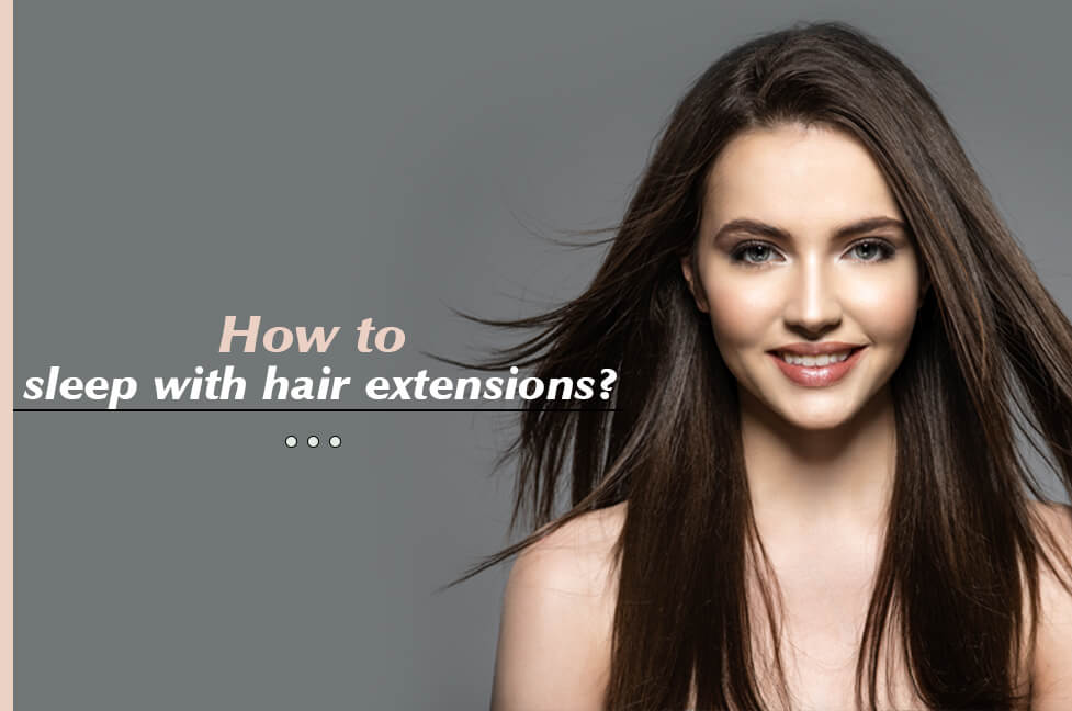 How to sleep with hair extensions?