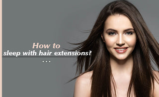 How to sleep with hair extensions?