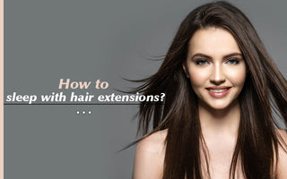 How to sleep with hair extensions?