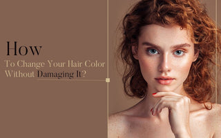 How To Change Your Hair Color Without Damaging It?