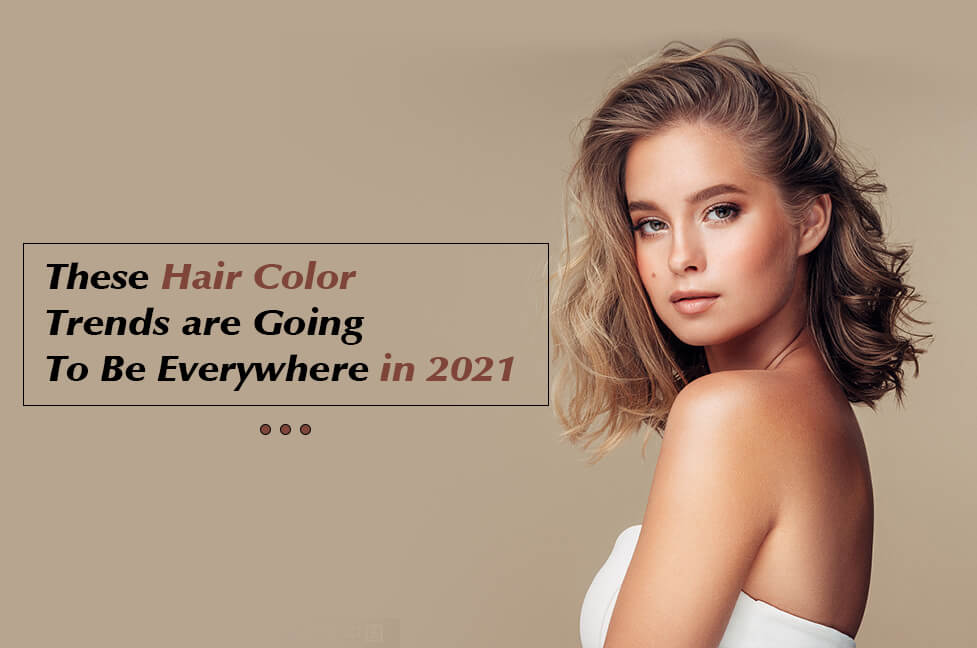 These Hair Color Trends are Going To Be Everywhere in 2021 – youngsee