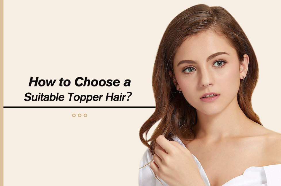 How to choose a suitable topper hair?