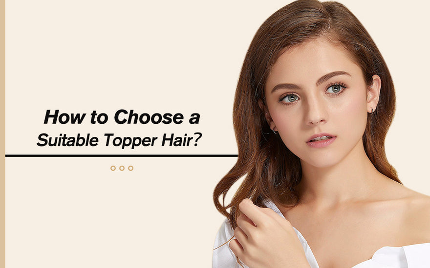 How to choose a suitable topper hair?